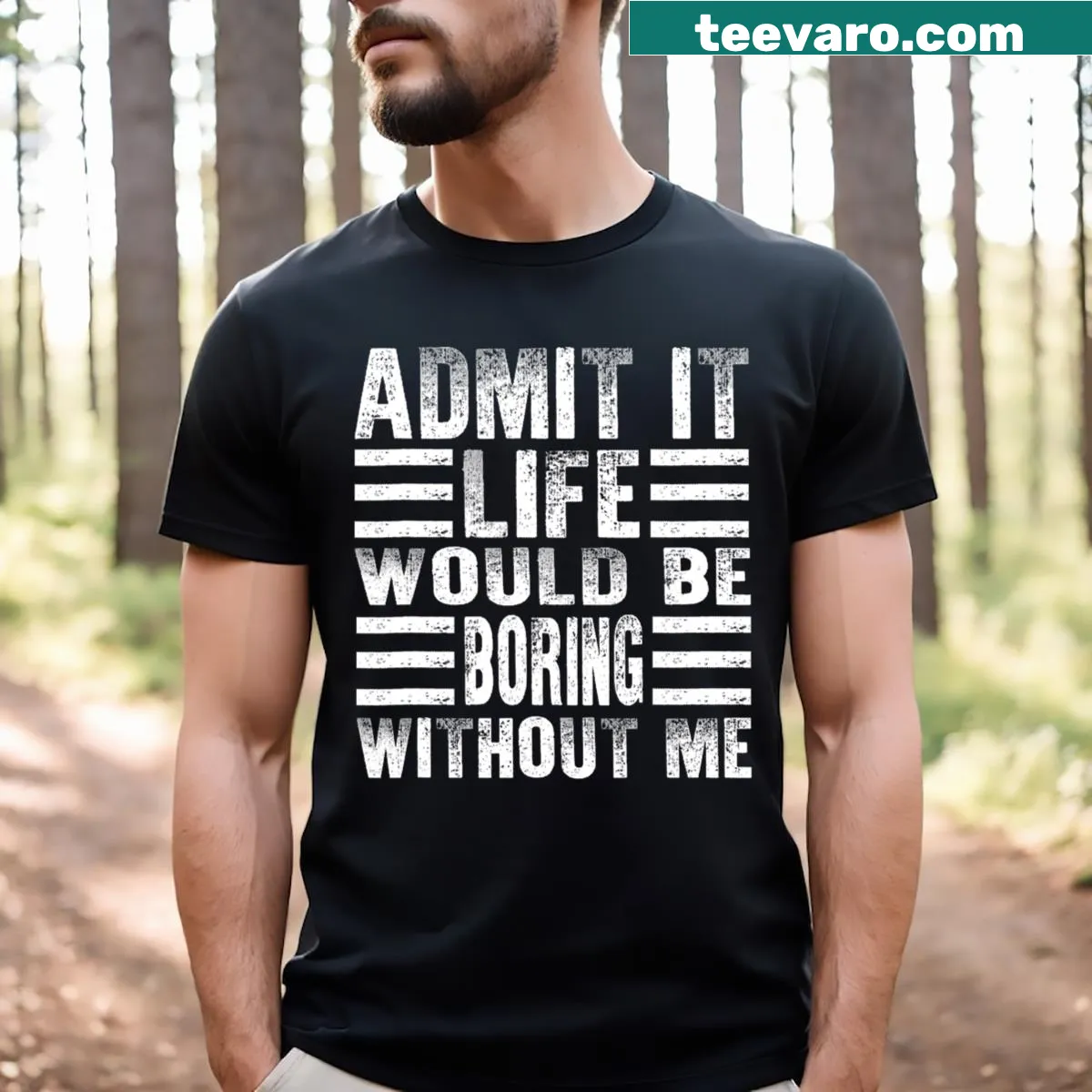 Typography design with the saying 'Admit It Life Would Be Boring Without Me' on a T-shirt — on a men's t-shirt