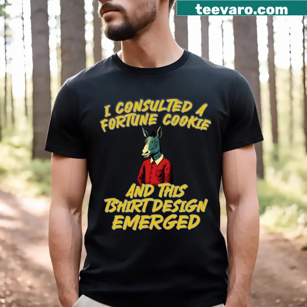 Funny t-shirt featuring a phrase inspired by fortune cookies