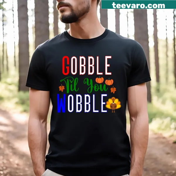 Funny Thanksgiving t-shirt with the phrase 'Gobble Til You Wobble'