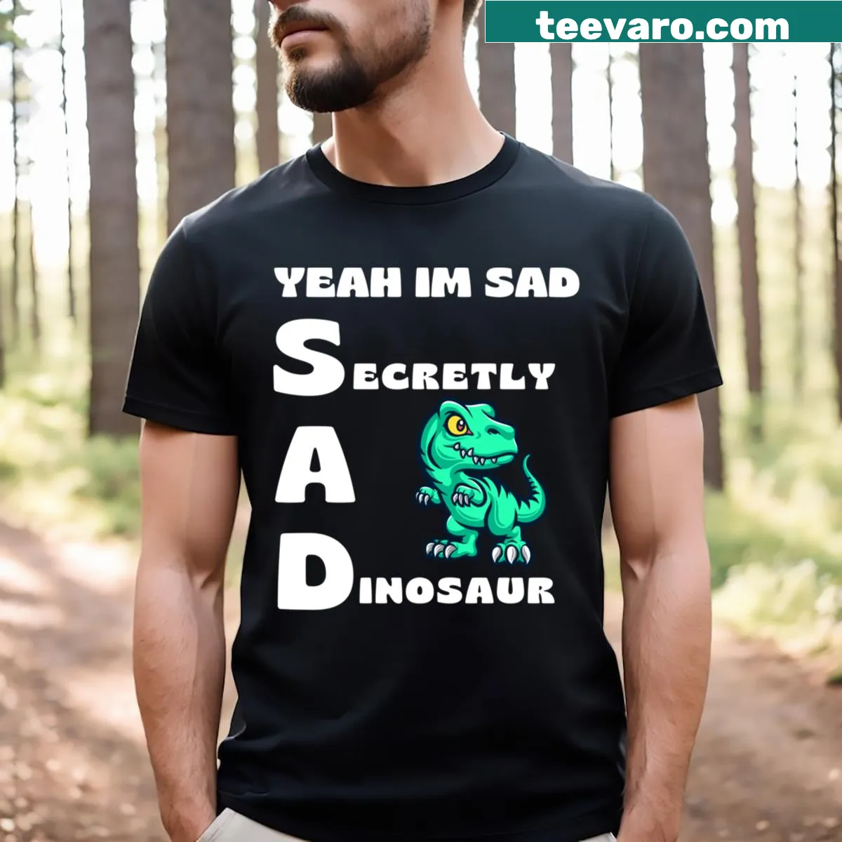 Funny dinosaur T-shirt saying Yeah I'm Sad Secretly A Dinosaur — on a men's t-shirt