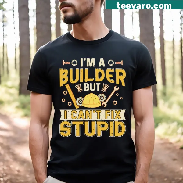 Funny builder quote t-shirt with humorous text