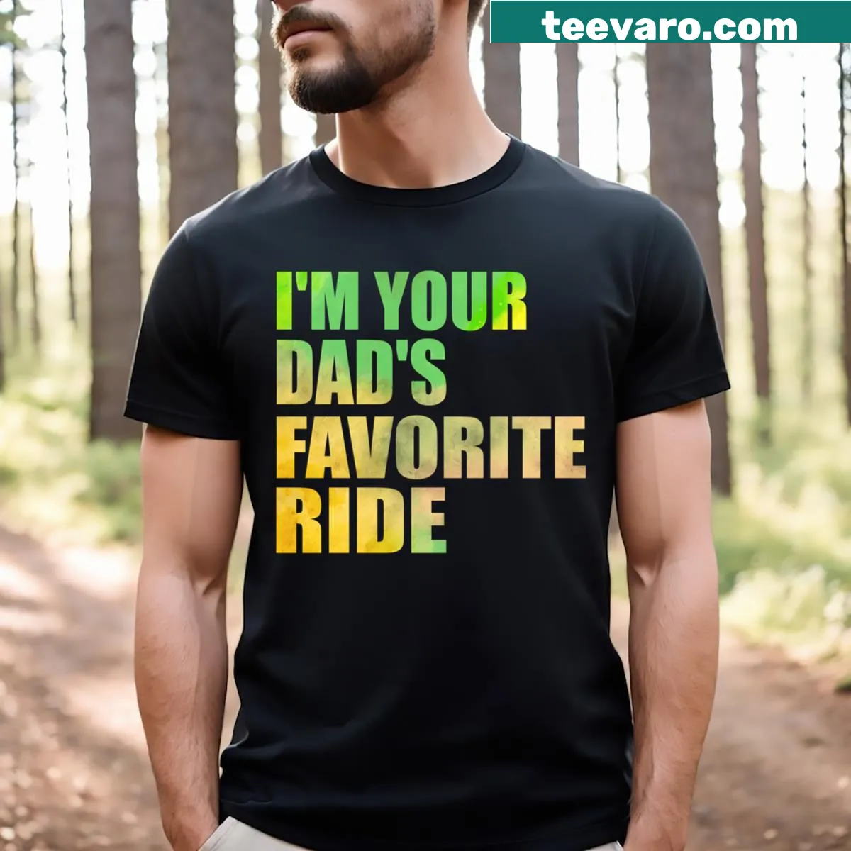 Sarcastic text that reads 'I'm Your Dad's Favorite Ride' — on a men's t-shirt