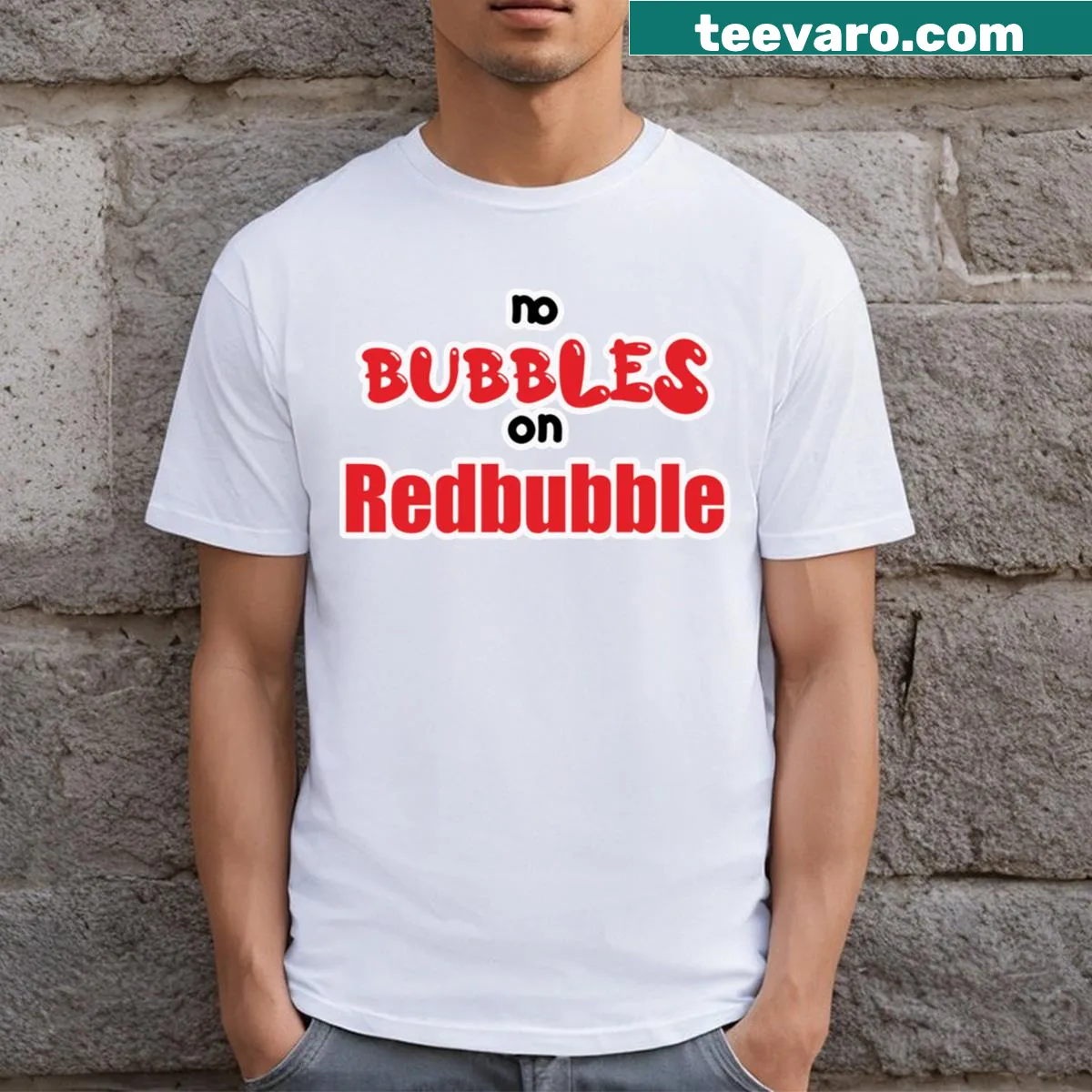 Sarcastic T-shirt stating 'No Red Bubbles On Redbubble' — on a men's t-shirt