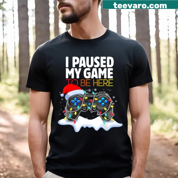 Funny gamer Christmas t-shirt with 'I Paused My Game To Be Here' text