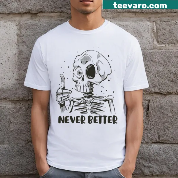 Funny Halloween t-shirt with 'Never Better' text and skeleton graphic