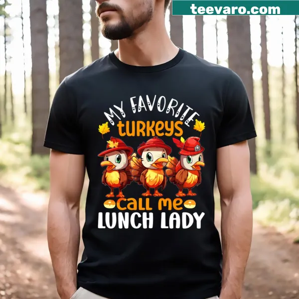 Shirt with 'My Favorite Turkeys Call Me Lunch Lady' text
