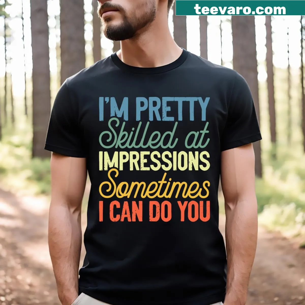 Funny t-shirt with the text I'm Pretty Skilled At Impressions Sometimes I Can Do You — on a men's t-shirt
