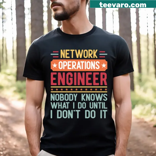 Funny Network Operations Engineer t-shirt with humorous text