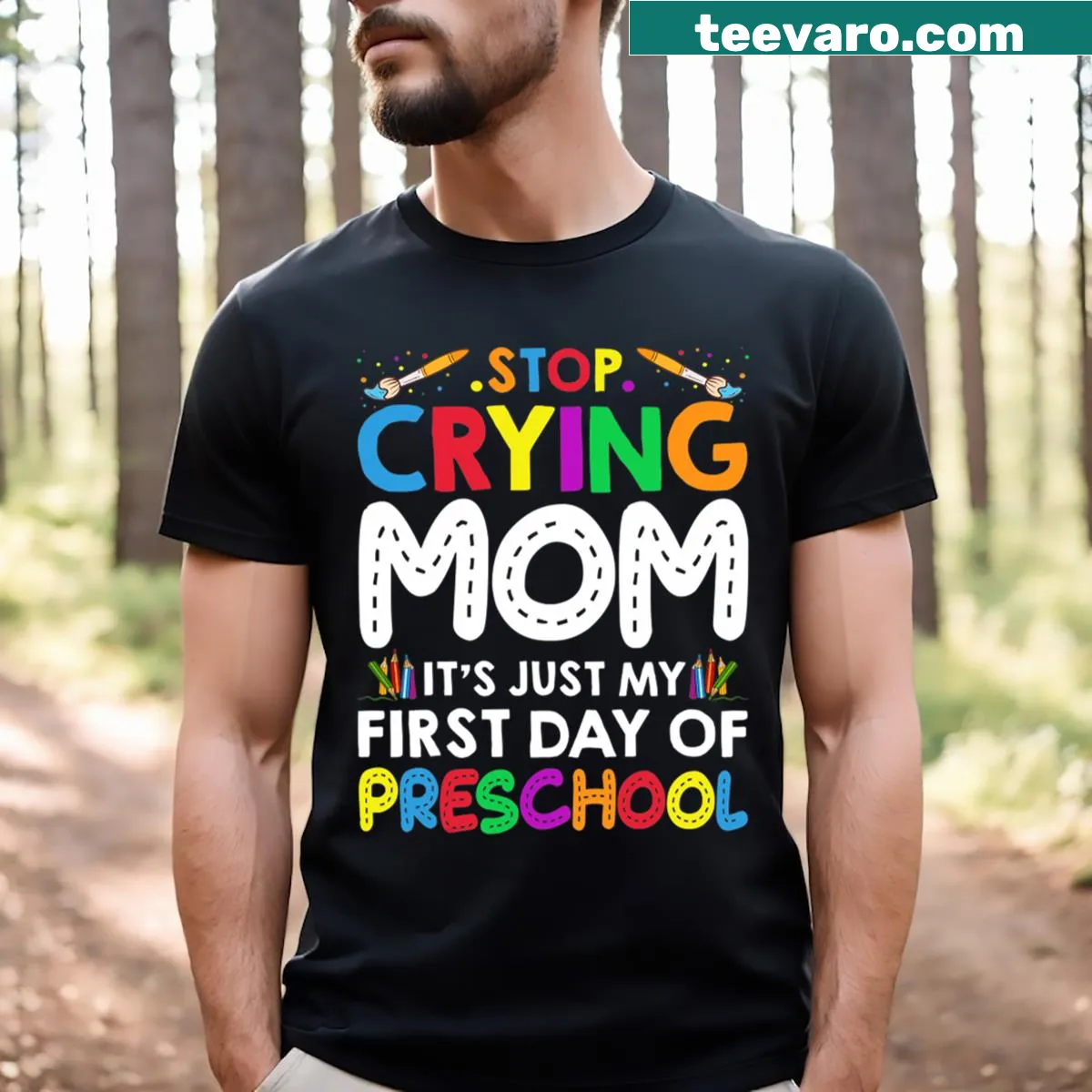 Funny T-shirt with the phrase 'Stop Crying Mom It's Just My First Day Of Preschool' — on a men's t-shirt