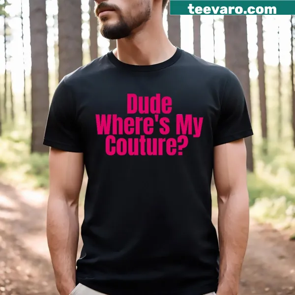 Sarcastic t-shirt with text 'Dude Where's My Couture?'