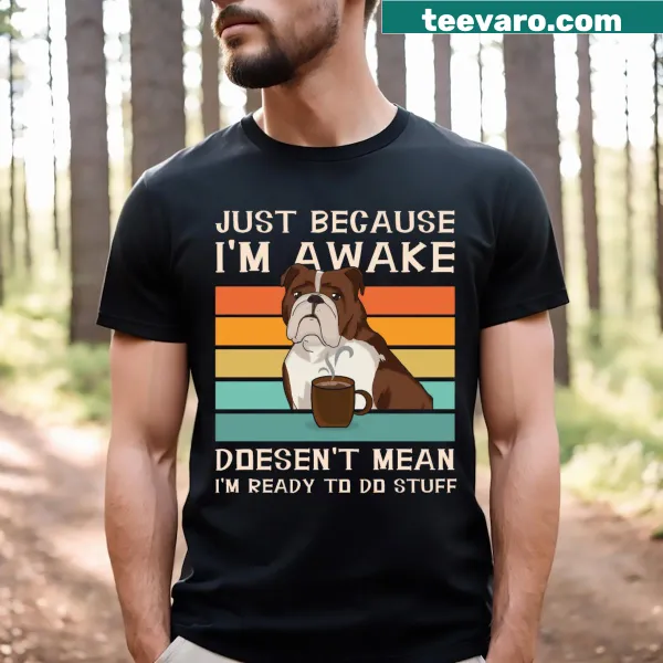 Funny bulldog and coffee lover t-shirt with sarcastic sayings