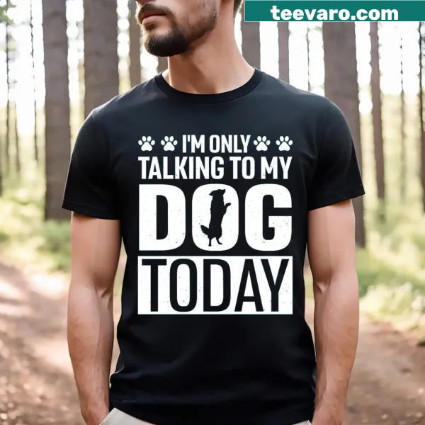 Text-only design saying I'm Only Talking To My Dog Today