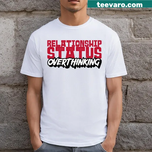 Humorous T-shirt with the phrase 'Relationship Status Overthinking'