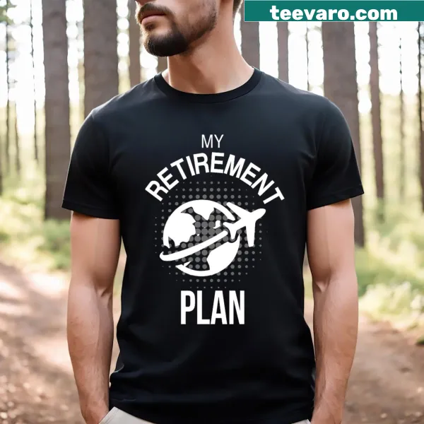 My Retirement Plan graphic T-shirt with travel themes.