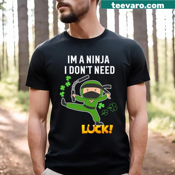 Funny St. Patrick's Day t-shirt with 'I'm A Ninja I Don't Need Luck'