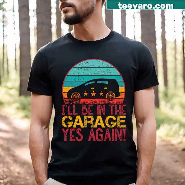 Humorous shirt for dads declaring garage time with 'Yes Again.'