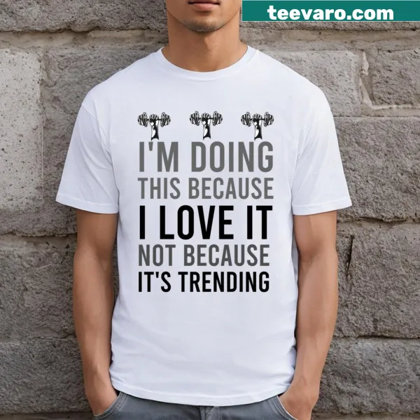 Funny gym t-shirt with a quote about loving fitness