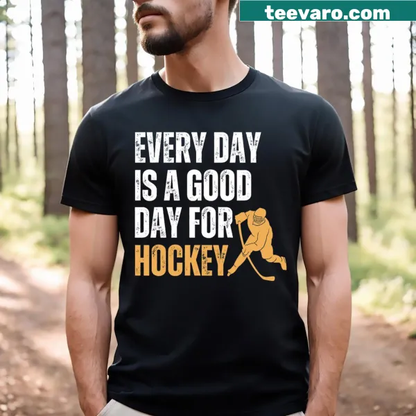Inspirational hockey t-shirt with 'Every Day Is A Good Day For Hockey' text