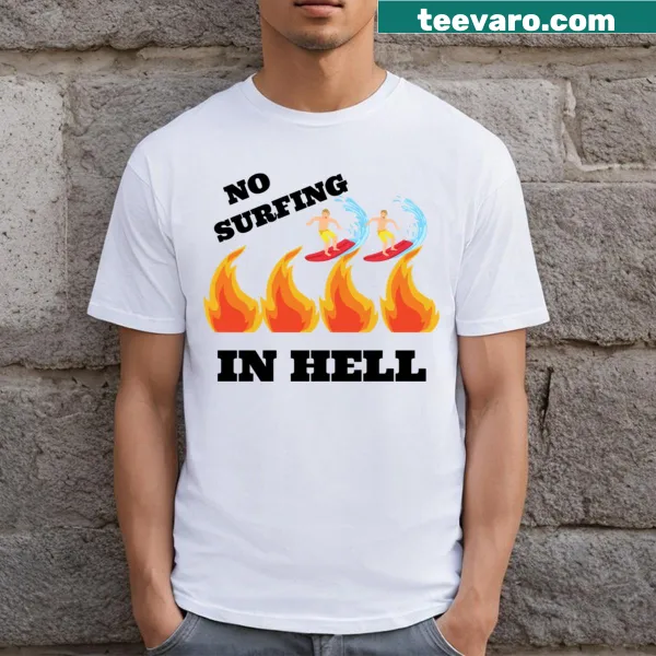 T-shirt with the phrase 'No Surfing In Hell' in bold text