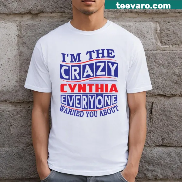 Text shirt saying I'm The Crazy Cynthia Everyone Warned You About