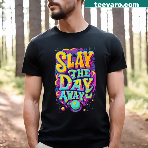 Funny Slay The Day Away T-shirt with motivational text
