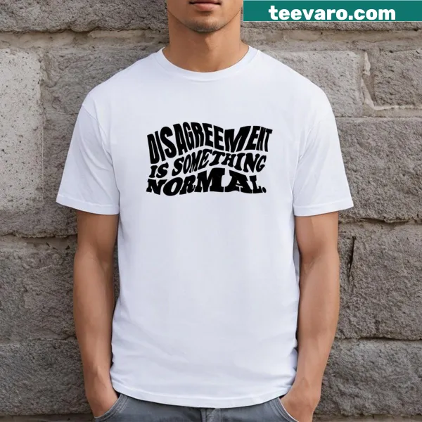 Text design T-shirt saying 'Disagreement Is Something Normal' in black