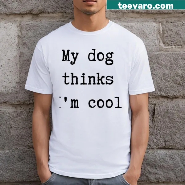 Cute t-shirt for dog lovers featuring text about a dog thinking you're cool