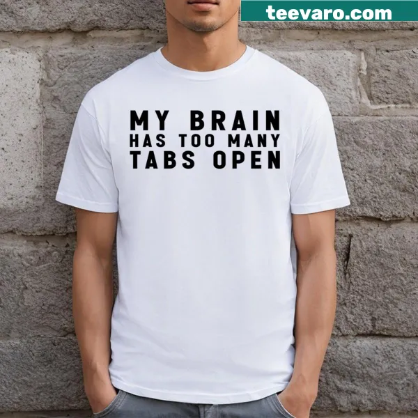 Funny t-shirt featuring 'My Brain Has Too Many Tabs Open' text