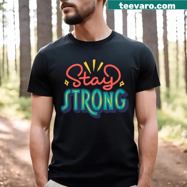 Inspirational t-shirt featuring the motivational quote 'Stay Strong'.