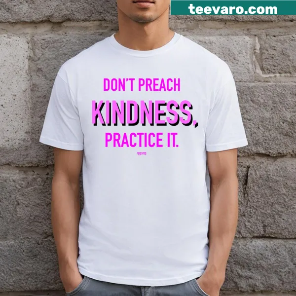 T-shirt with the message 'Don't Preach Kindness Practice It' in friendly typography
