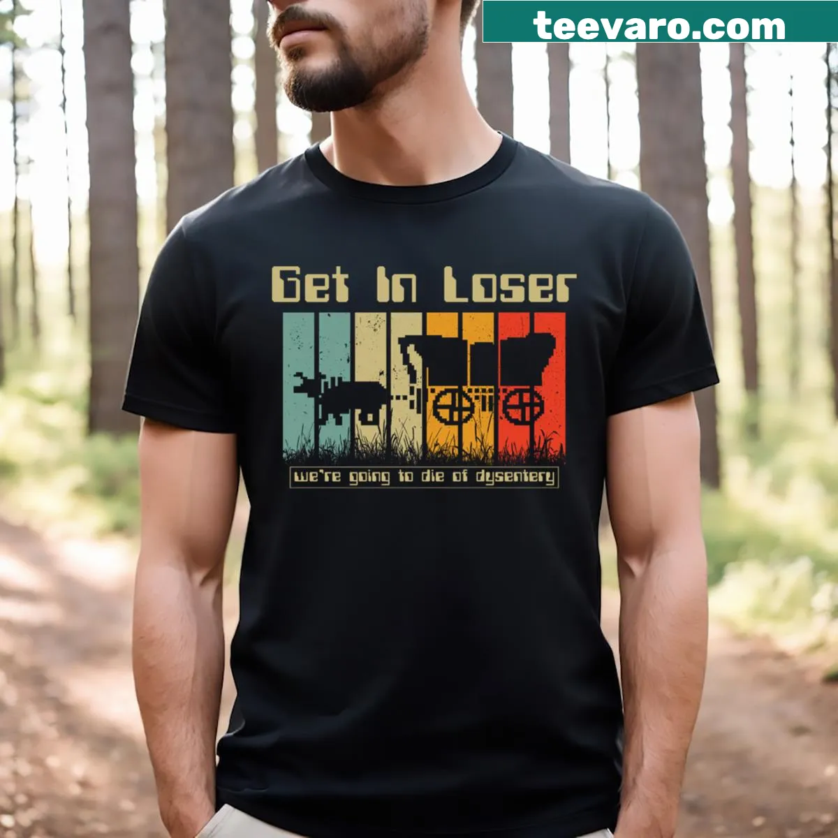 Get In Loser We're Going To Die Of Dysentery graphic T-shirt — on a men's t-shirt