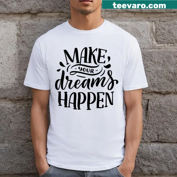 Motivational shirt with text 'Make Your Dream Happen'
