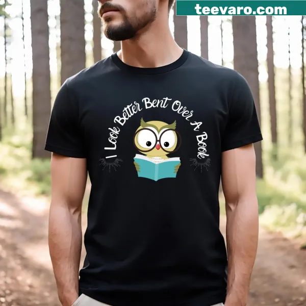T-shirt with the phrase 'I Look Better Bent Over A Book' in witty typography
