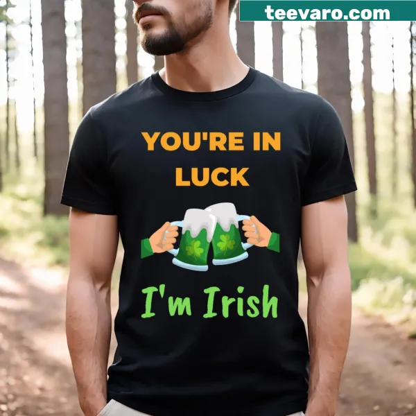 Text graphic stating 'You're In Luck I'm Irish'