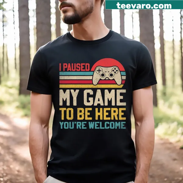 Funny gamer t-shirt with 'I Paused My Game To Be Here' text