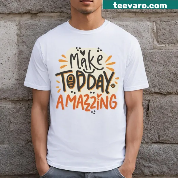 Inspirational typography T-shirt with the phrase Make Today Amazing