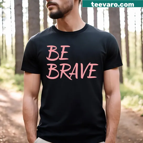 Inspirational quote t-shirt that encourages bravery and resilience