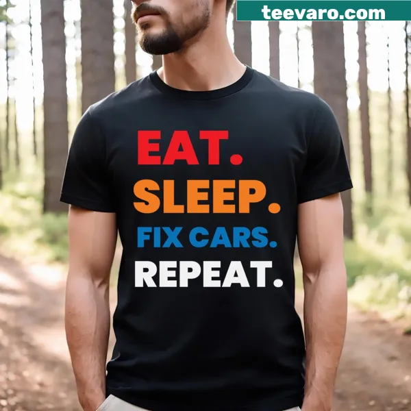 Funny T-shirt with 'Eat Sleep Fix Cars Repeat' text, great for car lovers