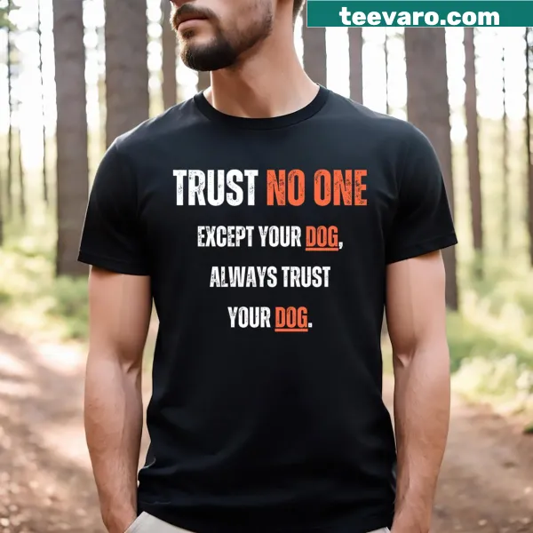 T-shirt with a heartfelt message about trusting dogs