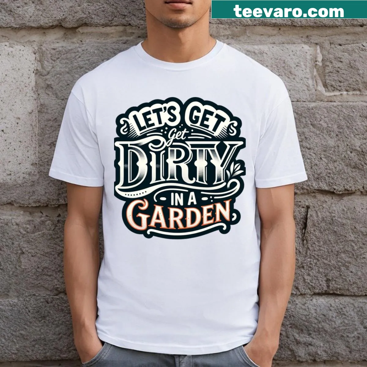 T-shirt featuring the phrase 'Le's Get Dirty In A Garden' in bold typography — on a men's t-shirt