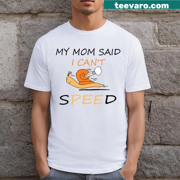 Funny T-shirt with My Mom Said I Can't Speed text