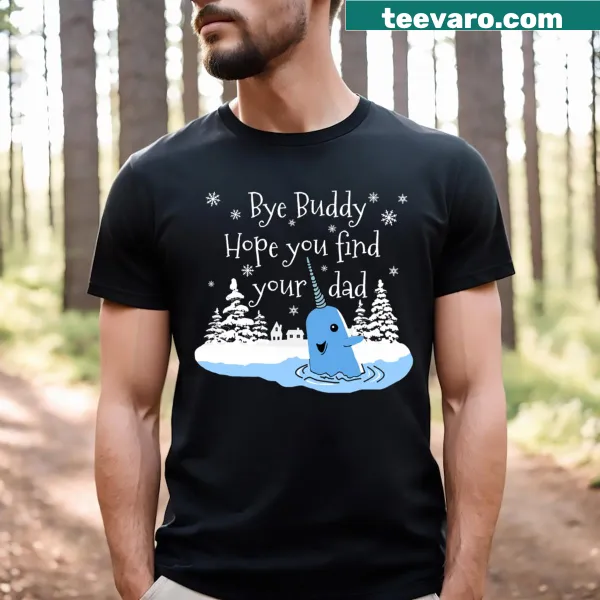 T-shirt with the phrase 'Bye Buddy Hope You Find Your Dad'
