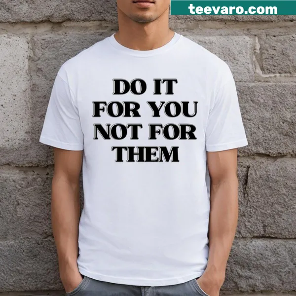 Inspirational typography t-shirt with the phrase 'Do It For You Not For Them'.