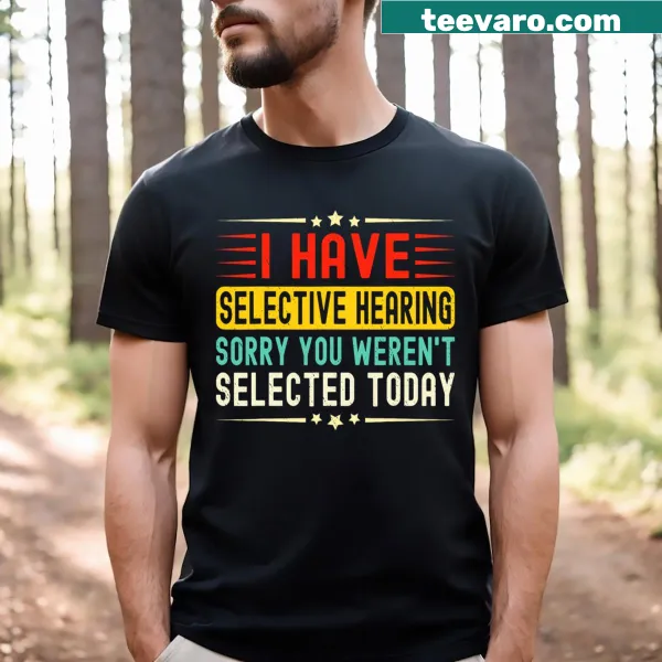 Funny T-shirt with a quote about selective hearing