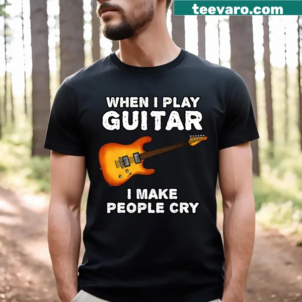 Typography t-shirt reading 'When I Play Guitar I Make People Cry'