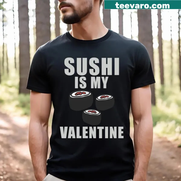 Funny 'Sushi Is My Valentine' graphic T-shirt