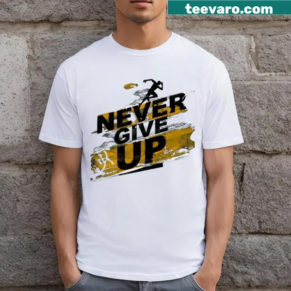 Inspirational Never Give Up t-shirt with bold lettering