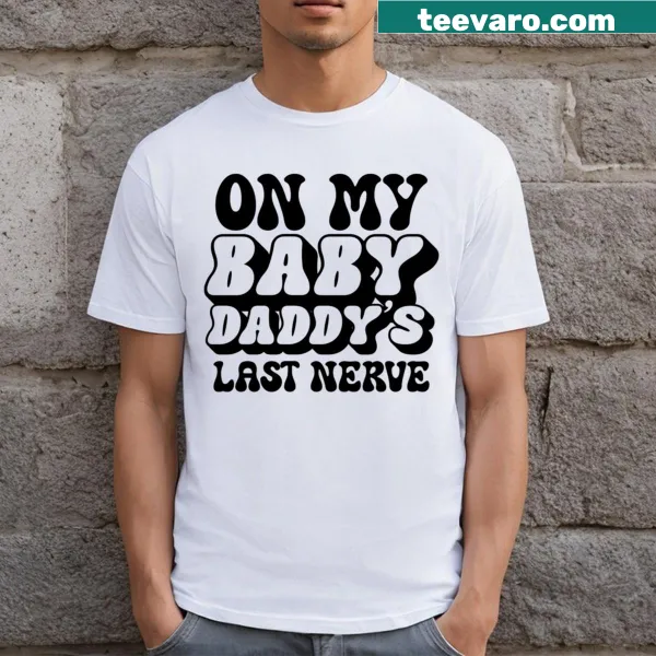 Funny couple t-shirt stating On My Baby Daddy's Last Nerve