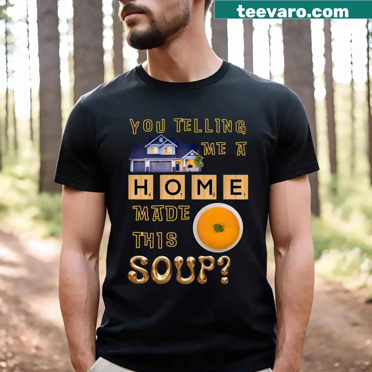 Playful typography shirt stating 'You Telling Me A Home Made This Soup' — on a men's t-shirt