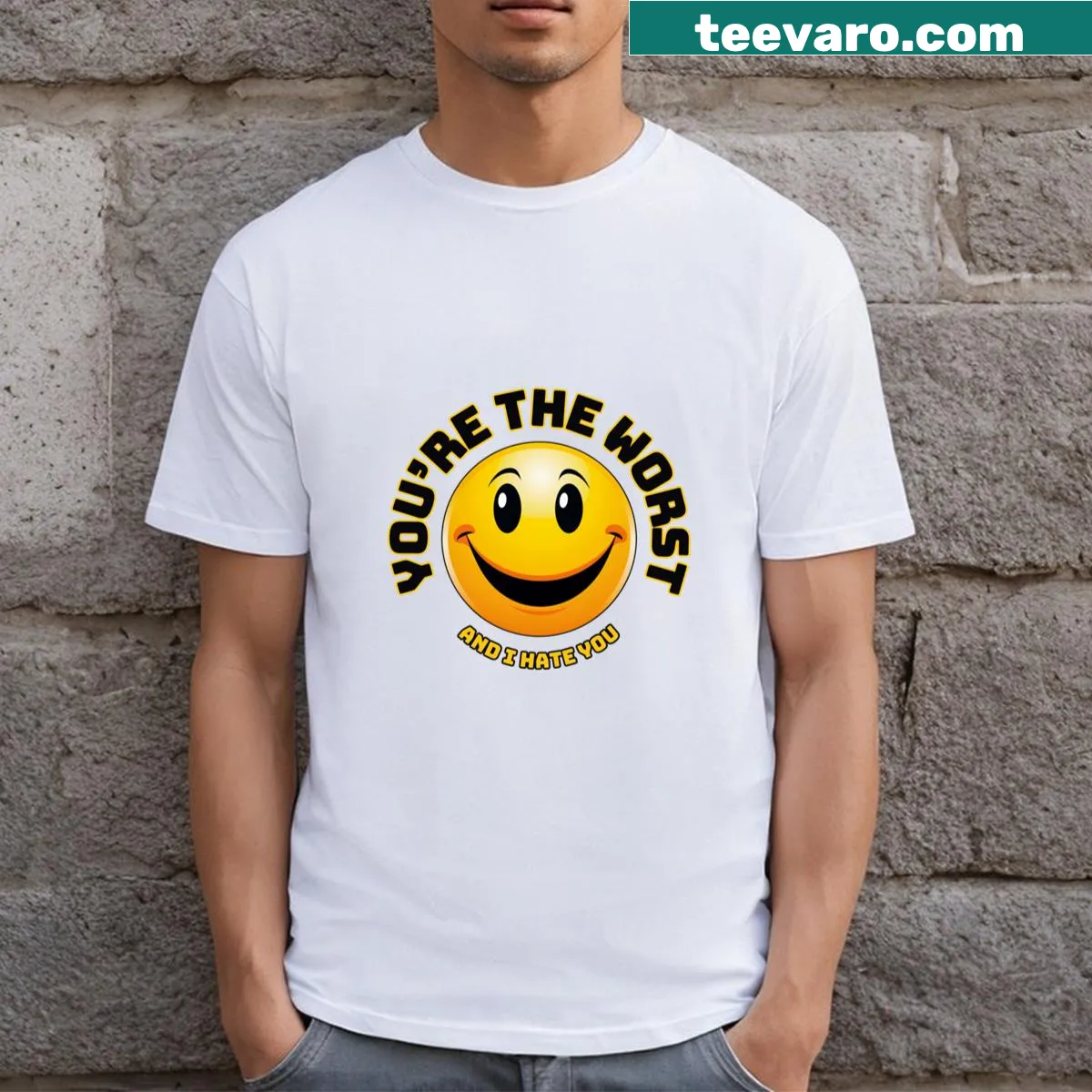 Shirt with the phrase 'You're The Worst And I Hate You' — on a men's t-shirt